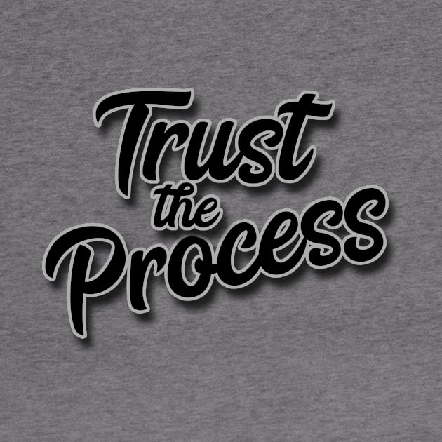 Trust The Process by JodyzDesigns